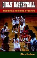 Girls\' Basketball di Clay Kallam edito da Wish Publishing