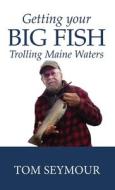 Getting Your Big Fish di Tom Seymour edito da Just Write Books