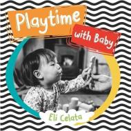 Playtime with Baby di Eli Celata edito da GARDNER MEDIA LLC