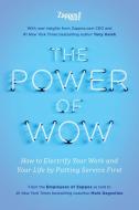 The Power of Wow: How to Electrify Your Work and Your Life by Putting Service First di The Employees Zappos Com edito da BENBELLA BOOKS