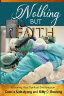 NOTHING BUT FAITH : ACTIVATING YOUR SPIR di GIFTY D BOATENG edito da LIGHTNING SOURCE UK LTD