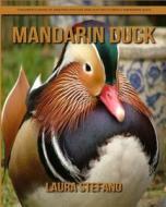 Mandarin Duck: Children's Book of Amazing Photos and Fun Facts about Mandarin Duck di Laura Stefano edito da Createspace Independent Publishing Platform