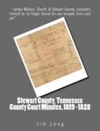 Stewart County, Tennessee County Court Minutes, 1819 - 1828 di Jim Long edito da Createspace Independent Publishing Platform
