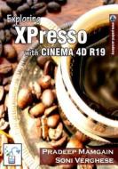 Exploring Xpresso with Cinema 4D R19 di Pradeep Mamgain, Soni Verghese edito da Createspace Independent Publishing Platform