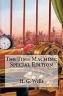 The Time Machine: Special Edition di H. G. Wells edito da Createspace Independent Publishing Platform