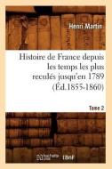 Histoire de France Depuis Les Temps Les Plus Reculés Jusqu'en 1789. Tome 2 (Éd.1855-1860) di Martin H. edito da Hachette Livre - Bnf