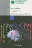 La Plasticite De La Fonction Motrice di Jean-Pierre Didier edito da Springer Paris