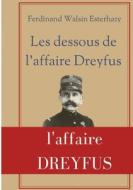 Les Dessous de l'affaire Dreyfus di Ferdinand Walsin Esterhazy edito da Books on Demand