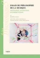 Essais de Philosophie de La Musique: Definition, Ontologie, Interpretation di Jerrold Levinson edito da LIBRARIE PHILOSOPHIQUE J VRIN