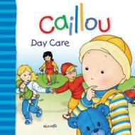 Caillou Day Care di Christine L'Heureux, Gisele Legare edito da Chouette Editions