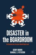 Disaster in the Boardroom di Randall S. Peterson, Gerry Brown edito da Springer International Publishing