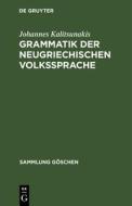 Grammatik Der Neugriechischen Volkssprache di Johannes Kalitsunakis edito da Walter de Gruyter