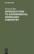 Introduction to Experimental Inorganic Chemistry di Heinrich Biltz edito da De Gruyter