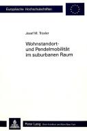 Wohnstandort- und Pendelmobilität im suburbanen Raum di Josef M. Troxler edito da P.I.E.