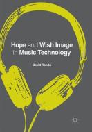 Hope and Wish Image in Music Technology di David P. Rando edito da Springer International Publishing