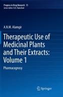Therapeutic Use Of Medicinal Plants And Their Extracts: Volume 1 di A.N.M. Alamgir edito da Springer International Publishing Ag