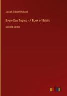 Every-Day Topics - A Book of Briefs di Josiah Gilbert Holland edito da Outlook Verlag