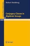 Conjugacy Classes in Algebraic Groups di R. Steinberg edito da Springer Berlin Heidelberg