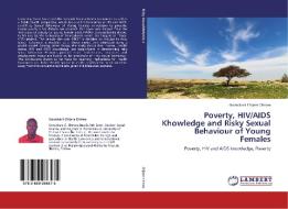 Poverty, HIV/AIDS Khowledge and Risky Sexual Behaviour of Young Females di Gowokani Chijere Chirwa edito da LAP LAMBERT Academic Publishing