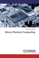 Silicon Photonic Computing di Harsimranjit Singh Gill edito da LAP Lambert Academic Publishing