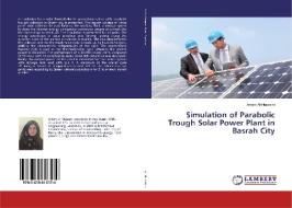 Simulation of Parabolic Trough Solar Power Plant in Basrah City di Amani Al-Husseini edito da LAP Lambert Academic Publishing