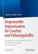Schinko-Fischli, S: Angewandte Improvisation für Coaches und di Susanne Schinko-Fischli edito da Springer-Verlag GmbH
