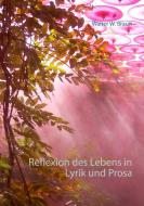 Reflexion des Lebens in Lyrik und Prosa di Walter W. Braun edito da Books on Demand