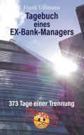 Tagebuch eines EX-Bank-Managers di Frank Uffmann edito da Books on Demand