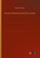 Travels of Richard and John Lander di Robert Huish edito da Outlook Verlag