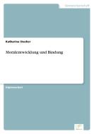 Moralentwicklung und Bindung di Katharina Stecher edito da Diplom.de