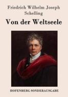 Von der Weltseele di Friedrich Wilhelm Joseph Schelling edito da Hofenberg