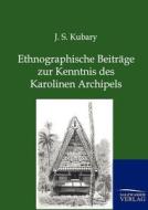 Ethnographische Beiträge zur Kenntnis des Karolinen Archipels di J. S. Kubary edito da TP Verone Publishing