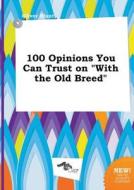 100 Opinions You Can Trust on with the Old Breed di Oliver Blunt edito da LIGHTNING SOURCE INC