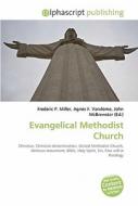 Evangelical Methodist Church di #Miller,  Frederic P. Vandome,  Agnes F. Mcbrewster,  John edito da Vdm Publishing House