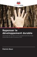 Repenser le développement durable di Patrick Baur edito da Editions Notre Savoir