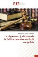 Le règlement judiciaire de la faillite bancaire en droit congolais di Jeremy-Walter Bulashe Ntagalanda edito da Éditions universitaires européennes
