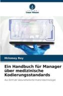 Ein Handbuch für Manager über medizinische Kodierungsstandards di Mrinmoy Roy edito da Verlag Unser Wissen