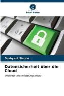 Datensicherheit über die Cloud di Dushyant Sisode edito da Verlag Unser Wissen