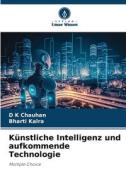 Künstliche Intelligenz und aufkommende Technologie di D K Chauhan, Bharti Kalra edito da Verlag Unser Wissen
