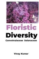 Floristic Diversity Convolvulaceae & Solanaceae di Vinay Kumar edito da Self Publish