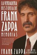 La Verdadera Historia de Frank Zappa: Memorias di Frank Zappa edito da MALPASO EDIT
