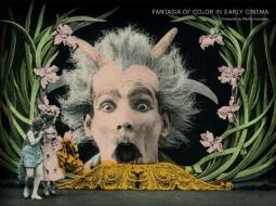 Fantasia of Color in Early Cinema di Tom Gunning, Giovanna Fossati, Joshua Yumibe, Jonathon Rosen edito da Amsterdam University Press