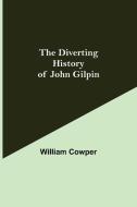 The Diverting History of John Gilpin di William Cowper edito da Alpha Editions