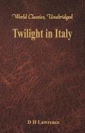 Twilight in Italy (World Classics, Unabridged) di D H Lawrence edito da Alpha Editions