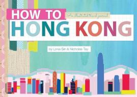 How to Hong Kong di Lena Sin, Nicholas Tay edito da Blacksmith Books