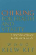 Chi Kung For Health And Vitality di Wong Kiew Kit edito da Ebury Press