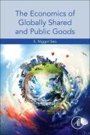 The Economics of Globally Shared and Public Goods di S. Niggol Seo edito da ACADEMIC PR INC