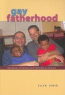 Gay Fatherhood - Narratives of Family and Citizenship in America di Ellen Lewin edito da University of Chicago Press