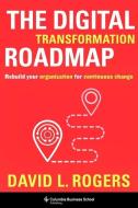 The Digital Transformation Roadmap di David Rogers edito da Columbia University Press