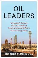 Oil Leaders di Ibrahim AlMuhanna edito da Columbia University Press